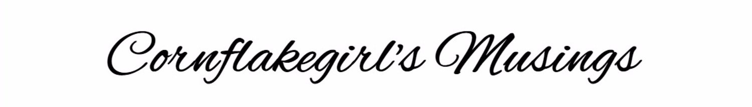 Cornflakegirl's Musings
